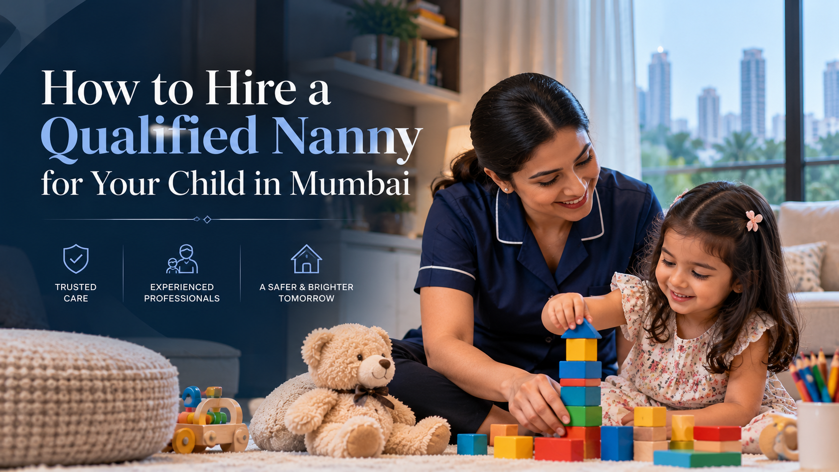 How to Hire a Qualified Nanny for Your Child in Mumbai